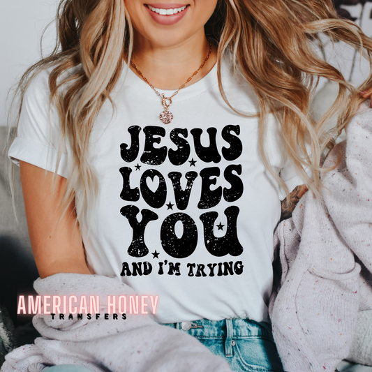 JESUS LOVES YOU AND I'M TRYING (SCREEN PRINT)