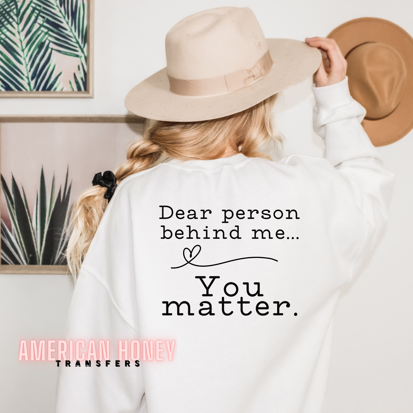 DEAR PERSON BEHIND ME YOU MATTER (SCREEN PRINT TRANSFER)