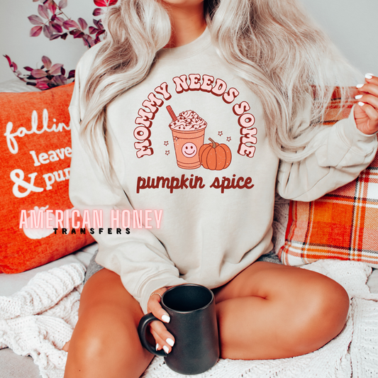 MOMMY NEEDS SOME PUMPKIN SPICE (CLEAR FILM SCREEN PRINT)