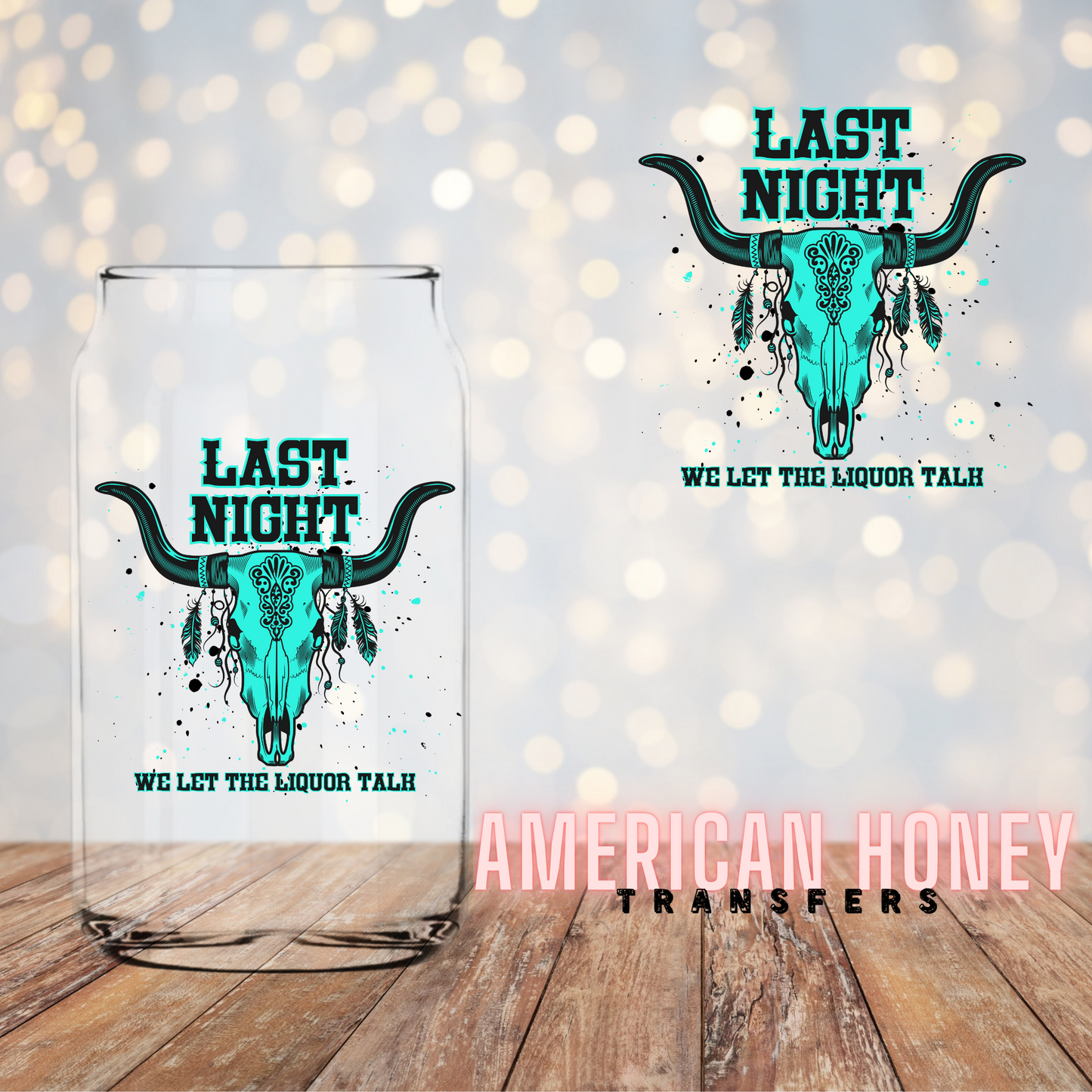 LAST NIGHT WE LET THE LIQUOR TALK - PREMIUM UV DTF 3-4 INCH DECAL