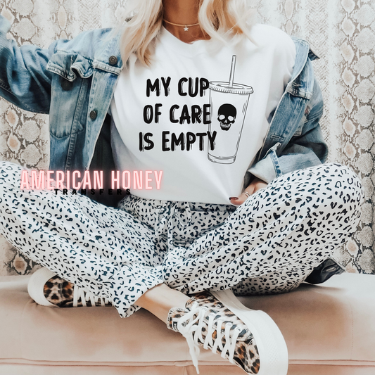 MY CUP OF CARE IS EMPTY (SCREEN PRINTS)
